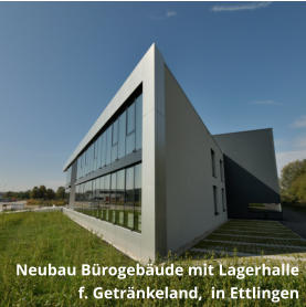 Neubau Bürogebäude mit Lagerhalle f. Getränkeland,  in Ettlingen