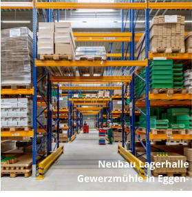 Neubau Lagerhalle  Gewerzmühle in Eggenstein